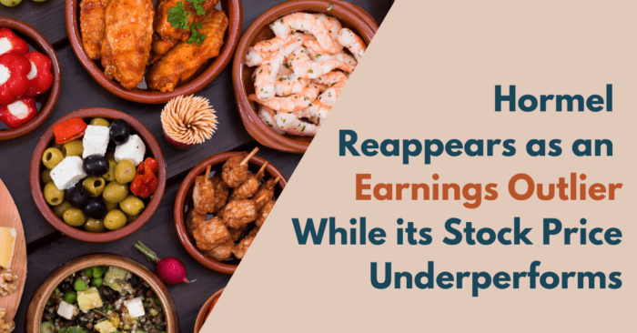 Hormel Reappears as an Earnings Outlier While its Stock Price Underperforms