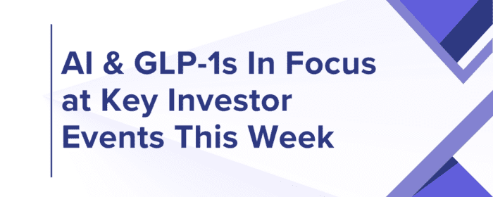 AI & GLP-1s In Focus at Key Investor Events This Week