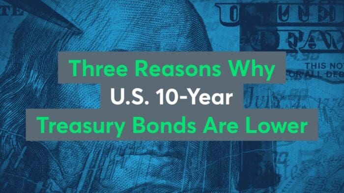 Three Reasons Why U.S. 10-Year Treasury Yields Are Lower