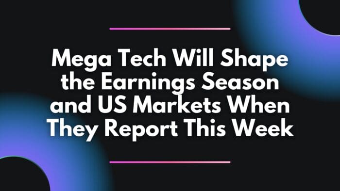 Mega Tech Will Shape the Earnings Season and US Markets When They Report This Week