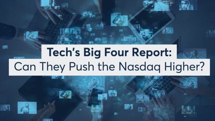 Tech’s Big Four Report: Can They Push the Nasdaq Higher?