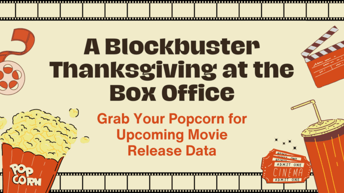 A Blockbuster Thanksgiving at the Box Office: Grab Your Popcorn for Upcoming Movie Release Data