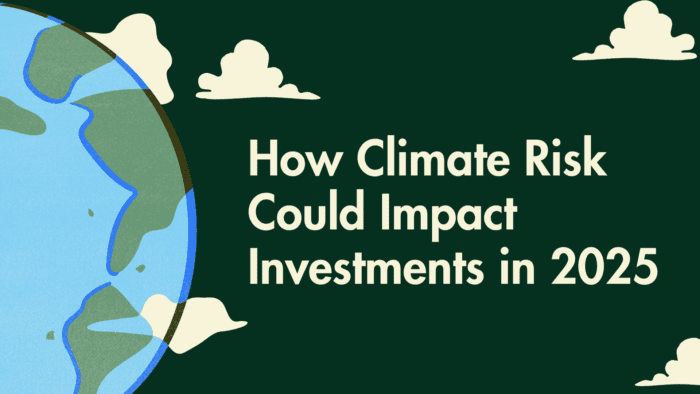 How Climate Risk Could Impact Investments in 2025