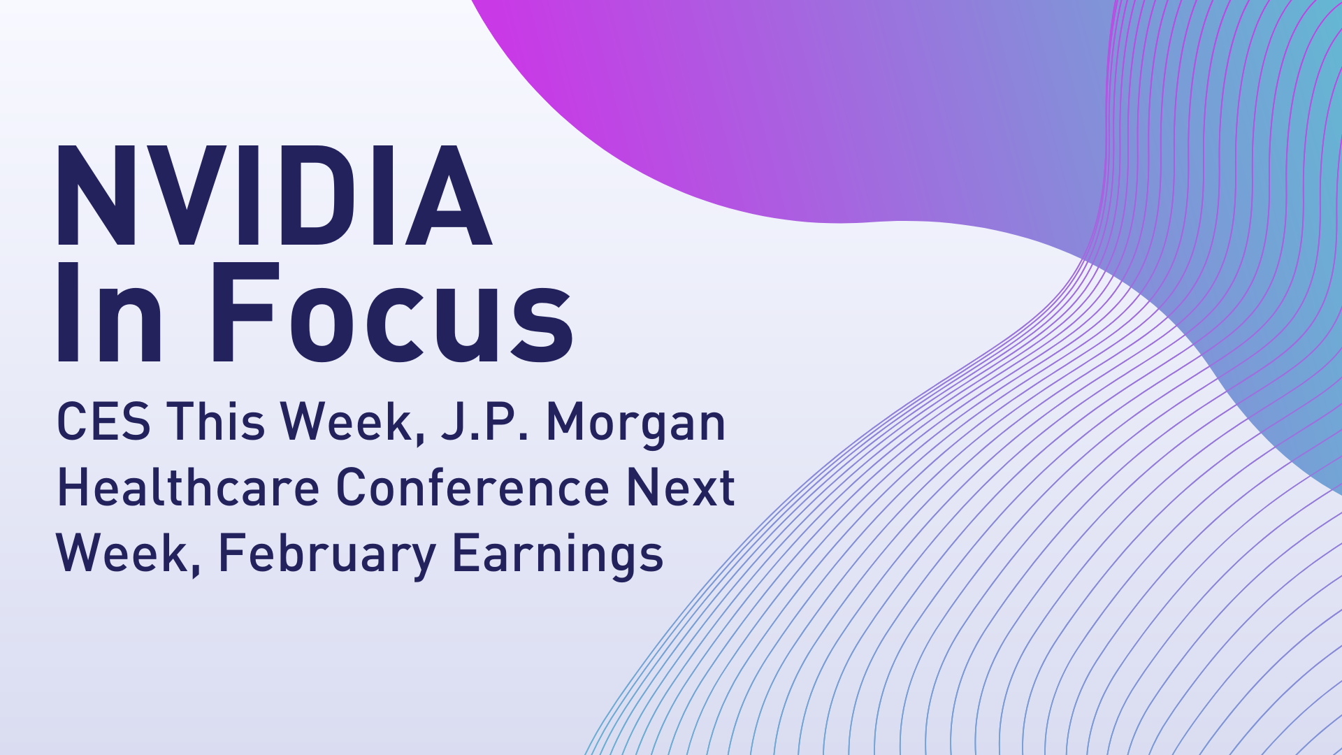 NVIDIA In Focus: CES This Week, J.P. Morgan Healthcare Conference Next ...