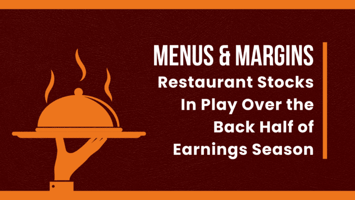 Menus & Margins: Restaurant Stocks In Play Over the Back Half of Earnings Season