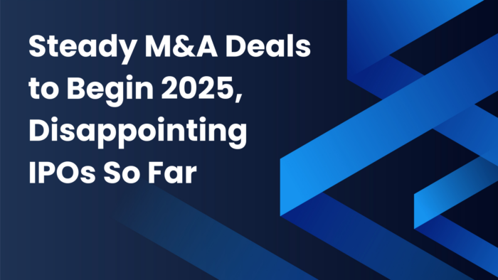 Steady M&A Deals to Begin 2025, Disappointing IPOs So Far