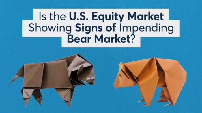 Is the U.S. Equity Market Showing Signs of Impending Bear Market?