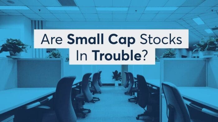 Are Small Cap Stocks In Trouble?