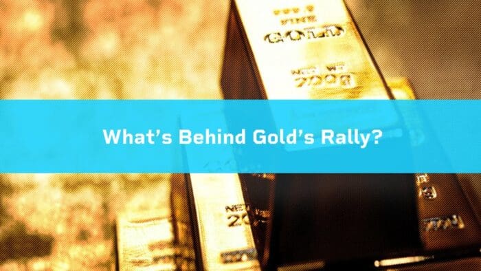 What’s Behind Gold’s Rally?