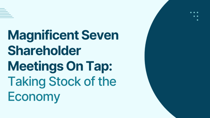 Magnificent Seven Shareholder Meetings On Tap: Taking Stock of the Economy