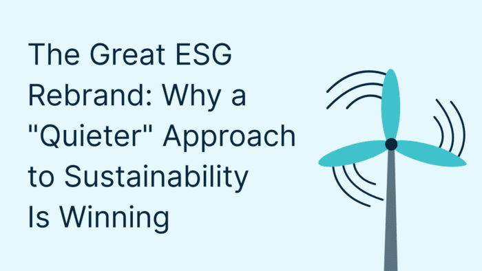 The Great ESG Rebrand: Why a Quieter Approach to Sustainability Is Winning