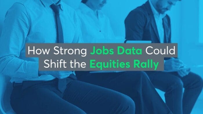 How Strong Jobs Data Could Shift the Equities Rally