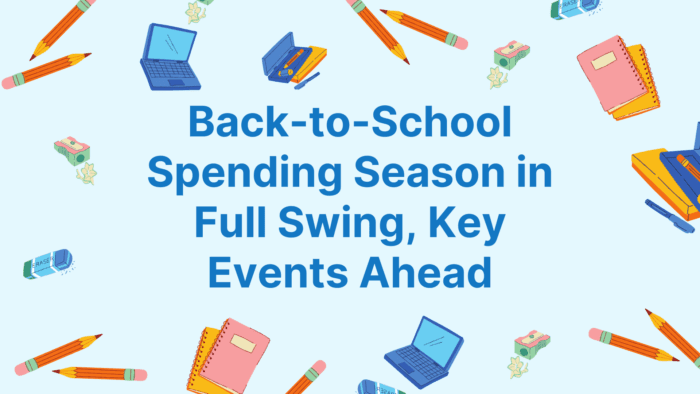 Back-to-School Spending Season in Full Swing, Key Events Ahead