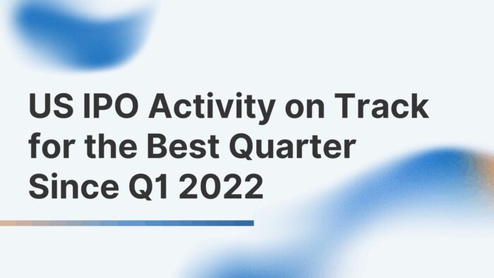 US IPO Activity on Track for the Best Quarter Since Q1 2022