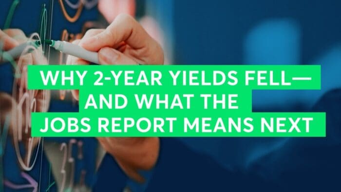 Why 2-Year Yields Fell—and What the Jobs Report Means Next