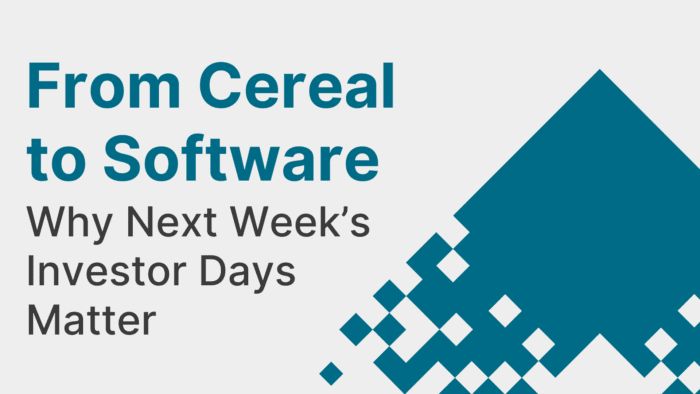 From Cereal to Software: Why Next Week’s Investor Days Matter