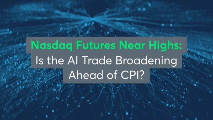 Nasdaq Futures Near Highs: Is the AI Trade Broadening Ahead of CPI?