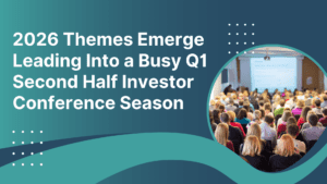 2026 Themes Emerge Leading Into a Busy Q1 Second Half Investor Conference Season