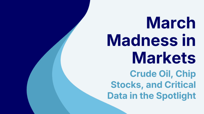 March Madness in Markets: Crude Oil, Chip Stocks, and Critical Data in the Spotlight