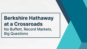 Berkshire Hathaway at a Crossroads: No Buffett, Record Markets, Big Questions