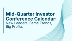 Mid-Quarter Investor Conference Calendar: New Leaders, Same Trends, Big Profits