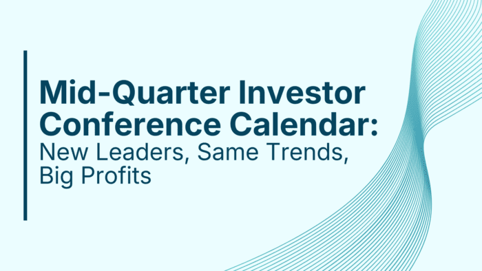 Mid-Quarter Investor Conference Calendar: New Leaders, Same Trends, Big Profits