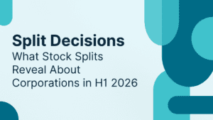 Split Decisions: What Stock Splits Reveal About Corporations in H1 2026
