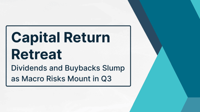 Capital Return Retreat: Dividends and Buybacks Slump as Macro Risks Mount in Q3